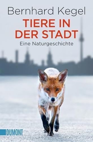 Tiere in der Stadt: Eine Naturgeschichte (Taschenbücher) von DuMont Buchverlag GmbH